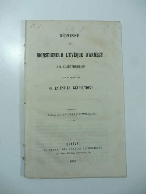 Reponse de Monseigneur l'eveque d'Annecy M. l'abbé Mermillod sur la question Ou en est la revolution?
